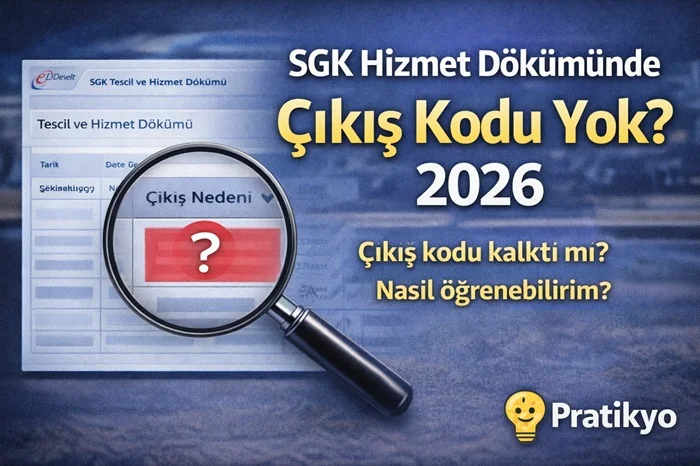 SGK Hizmet Dökümünde İşten Çıkış Kodu Neden Görünmüyor? (2026 Güncel)