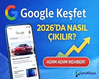 Google Keşfet Nedir? 2026’da Google Keşfet’e Nasıl Çıkılır?
