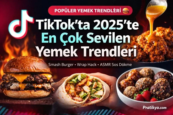 TikTok’ta 2025’te En Çok Sevilen Yemek Trendleri