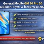 General Mobile GM 26 Pro 5G Özellikleri, Fiyatı ve İnceleme (2026)