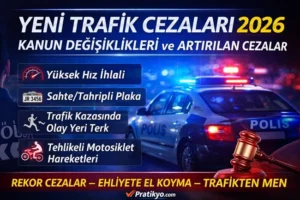 2918 Sayılı Trafik Kanunu Değişiklikleri 2026: Yeni Trafik Cezaları ve Artan Yaptırımlar