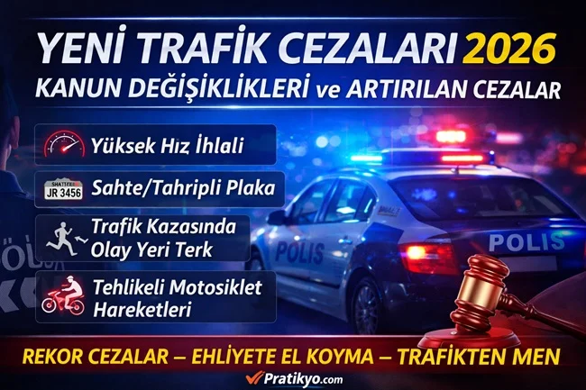 2918 Sayılı Trafik Kanunu Değişiklikleri 2026: Yeni Trafik Cezaları ve Artan Yaptırımlar