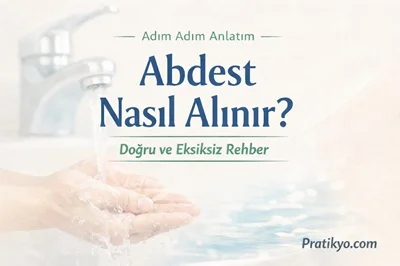 Abdest Nasıl Alınır? Adım Adım Rehber (Detaylı Anlatım)