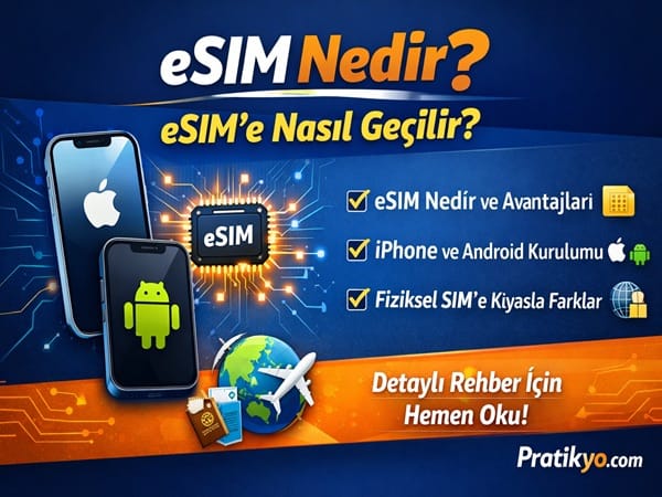 eSIM Nedir? eSIM’e Nasıl Geçilir? iPhone ve Android Rehberi (2026)