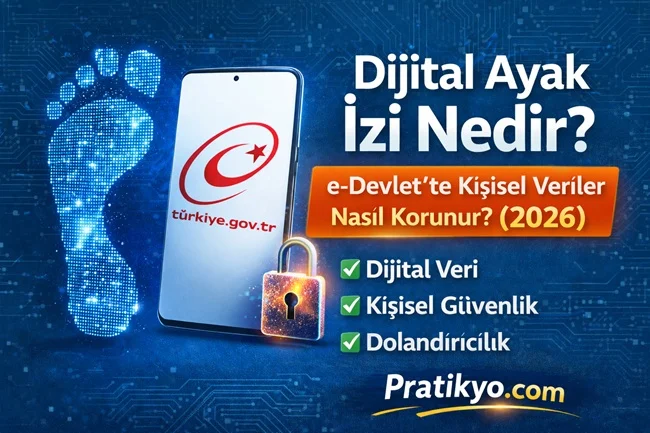 Dijital Ayak İzi Nedir? e-Devlet’te Kişisel Veriler Nasıl Korunur? (2026)