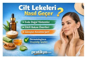 Cilt Lekeleri Nasıl Geçer? Evde Doğal Yöntemler ve Etkili Bakım Rehberi (2026)