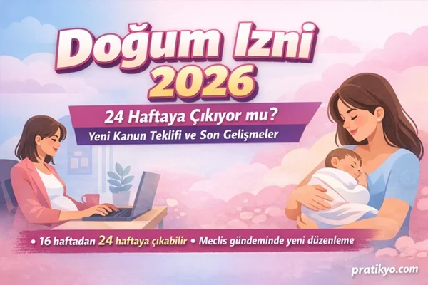 Doğum İzni 2026: 24 Haftaya Çıkıyor mu? Yeni Kanun Teklifi ve Son Dakika Gelişmeleri