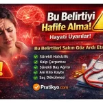 Bu Belirtiyi Hafife Alma! En Tehlikeli Sağlık Uyarıları