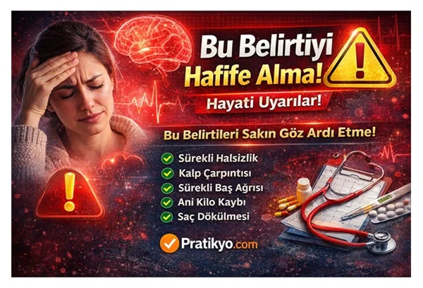 Bu Belirtiyi Hafife Alma! En Tehlikeli Sağlık Uyarıları
