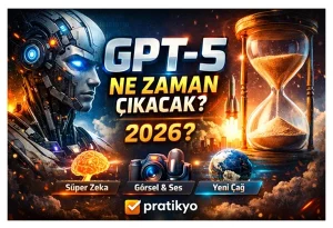GPT-5 Ne Zaman Çıkacak? (2026 Büyük Yapay Zeka Devrimi)
