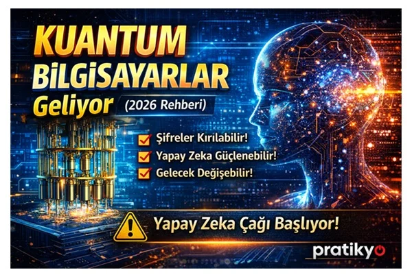 Kuantum Bilgisayar Nedir? 2026’da Kuantum Devrimi Başlıyor