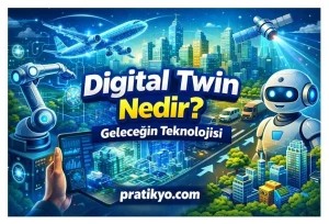 Digital Twin Nedir? Dijital İkiz Teknolojisi Nasıl Çalışır? (2026)