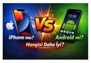 iPhone mu Android mi? 2026 Karşılaştırması: Hangisi Daha İyi?