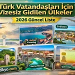 Türk Vatandaşları İçin Vizesiz Gidilen Ülkeler (2026 Güncel Liste)