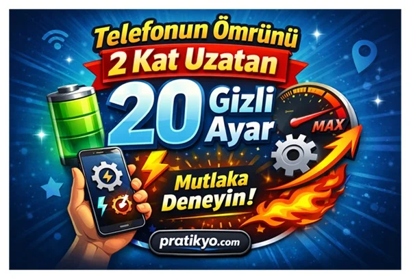 Telefonun Ömrünü Uzatma Yolları (2026) – 20 Gizli Ayarla Performans ve Pil Ömrünü 2 Kat Artır!