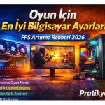 Oyun İçin En İyi Bilgisayar Ayarları (FPS Artırma Rehberi 2026)