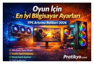Oyun İçin En İyi Bilgisayar Ayarları (FPS Artırma Rehberi 2026)
