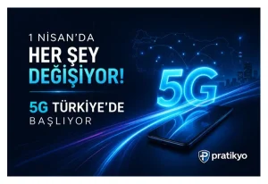 1 Nisan’da Her Şey Değişiyor: 5G Türkiye’de Başlıyor