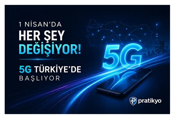1 Nisan’da Her Şey Değişiyor: 5G Türkiye’de Başlıyor