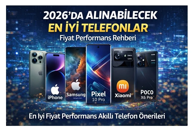 2026’da Alınabilecek En İyi Telefonlar: Fiyat Performans Telefon Rehberi
