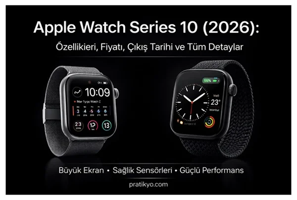 Apple Watch Series 10 Özellikleri, Fiyatı ve Çıkış Tarihi (2026)