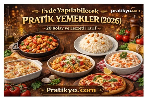 Evde Yapılabilecek Pratik Yemekler (2026) – 20 Kolay ve Lezzetli Tarif