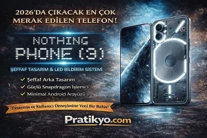Nothing Phone (3) Nedir? Özellikleri, Tasarımı ve Çıkış Tarihi
