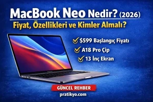 MacBook Neo Nedir? Fiyatı, Özellikleri ve Kimler Almalı? (2026)