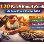 1.20 Faizli Konut Kredisi Nedir? İlk Evim Konut Kredisi Şartları (2026)