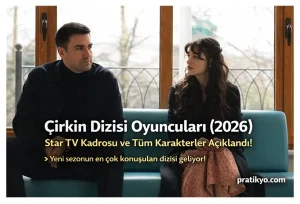 Çirkin Dizisi Oyuncuları (2026): Star TV Kadrosu ve Tüm Karakterler Açıklandı!