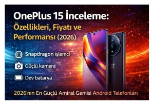 OnePlus 15 İnceleme: Özellikleri, Fiyatı ve Performansı (2026)
