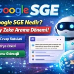 Google SGE Nedir? Yapay Zeka Destekli Google Arama (2026 Rehberi)