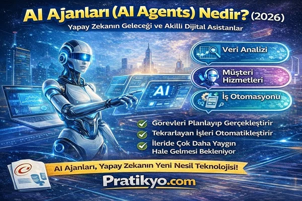 AI Ajanları (AI Agents) Nedir? 2026 Yapay Zeka Asistanlarının Geleceği