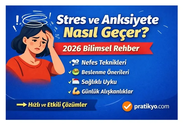 Stres ve Anksiyete Nasıl Geçer? 2026 Güncel ve Bilimsel Yöntemler
