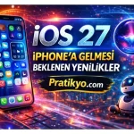 iOS 27 Özellikleri Neler Olabilir? Çıkış Tarihi, Yenilikler ve Tüm Beklentiler