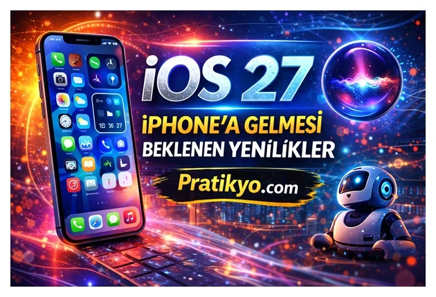 iOS 27 Özellikleri Neler Olabilir? Çıkış Tarihi, Yenilikler ve Tüm Beklentiler