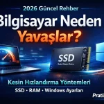 Bilgisayar Neden Yavaşlar? 2026 Güncel Hızlandırma Yöntemleri