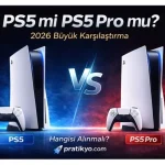 PS5 mi PS5 Pro mu? 2026 Karşılaştırma