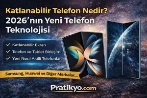Katlanabilir Telefon Nedir? 2026’nın Yeni Telefon Teknolojisi