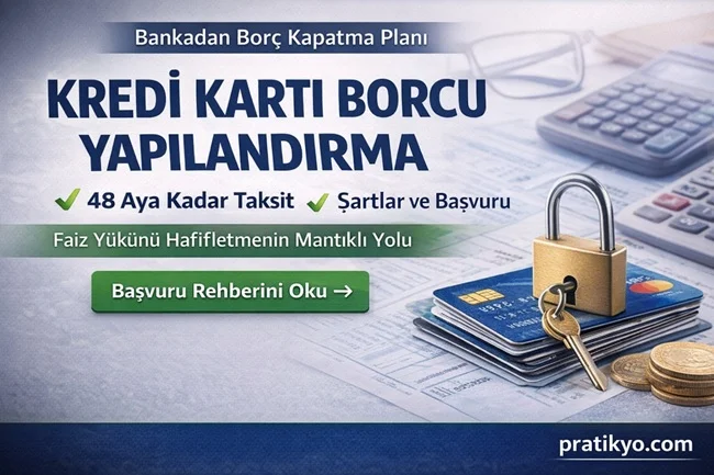 Kredi Kartı Borcu Yapılandırma 2026: 48 Aya Kadar Taksit + Başvuru Rehberi
