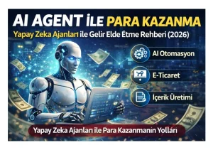 AI Agent ile Para Kazanma: Yapay Zeka Ajanları ile Gelir Elde Etme Rehberi