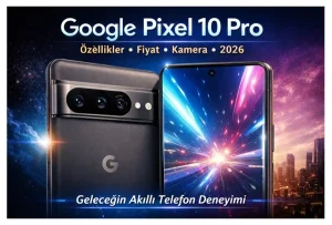 Google Pixel 10 Pro (2026): Özellikler, Fiyat, Kamera ve Tüm Detaylar
