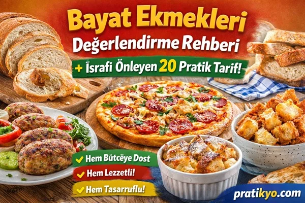 Bayat Ekmek Nasıl Değerlendirilir? 20 Pratik Tarif