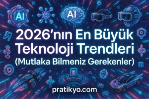 2026’nın En Büyük Teknoloji Trendleri (Mutlaka Bilmeniz Gerekenler)