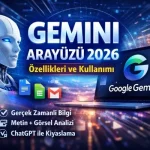 Gemini Arayüzü 2026: Özellikleri, Kullanımı ve Tüm Yenilikler