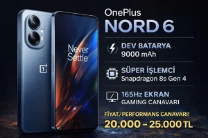 OnePlus Nord 6 (2026) – Özellikleri, Fiyatı ve Neden Herkes Bunu Konuşuyor?