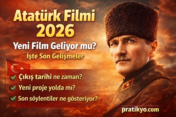 Atatürk Filmi 2026: Yeni Film Geliyor mu? Son Gelişmeler