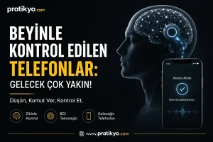 Beyinle Kontrol Edilen Telefonlar 2026: Düşünceyle Telefon Kullanmak Mümkün mü?