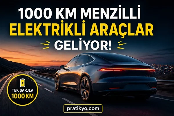 1000 KM Menzilli Elektrikli Araçlar Geliyor! 2026 Devrimi