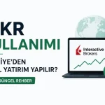 IBKR Kullanımı: Türkiye’den Nasıl Yatırım Yapılır?